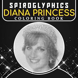 Díαnα Princess Spiroglyphics Coloring Book: Giving A Collection Of 40 High-Quality Images Of An Iconic Princess For Relaxing, Exploring And Creating Awesome Artworks! by Rohaan Wagstaff