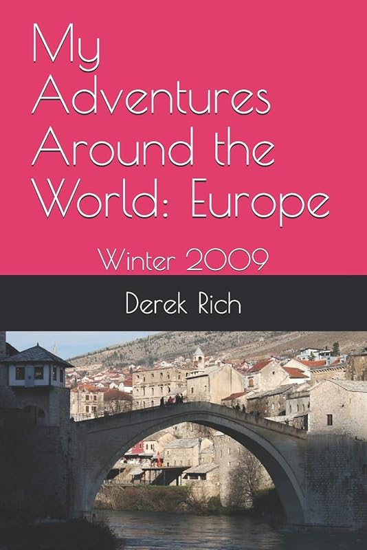 My Adventures Around the World: Europe: Winter 2009 by Derek Rich