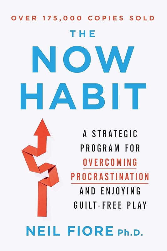 The Now Habit: A Strategic Program for Overcoming Procrastination and Enjoying Guilt-Free Play by Neil Fiore