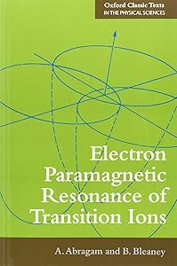 Electron Paramagnetic Resonance of Transition Ions (Oxford Classic Texts in the Physical Sciences) by A. Abragam