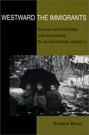 WESTWARD THE IMMIGRANTS: ITALIAN ADVENTURERS & COLONISTS By Andrew Rolle *Mint*