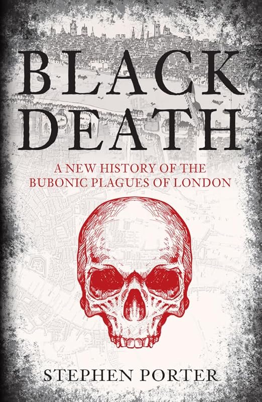 Black Death: A New History of the Bubonic Plagues of London by Stephen Porter