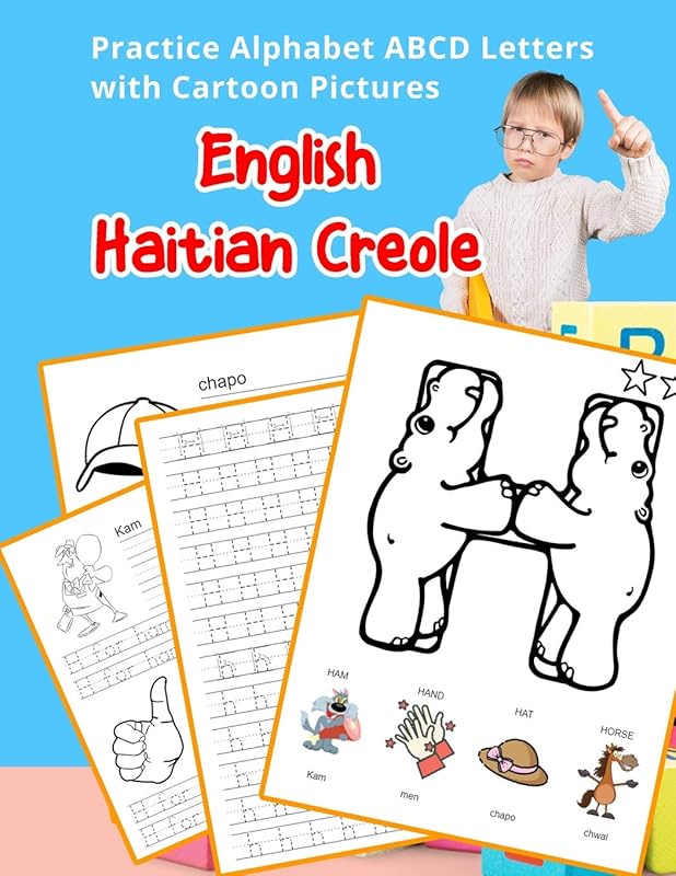 English Haitian Creole Practice Alphabet ABCD letters with Cartoon Pictures: Pratike lèt angle alfabè kreyòl ayisyen ak foto desen (English Alphabets ... & Coloring Vocabulary Flashcards Worksheets) by Betty Hill