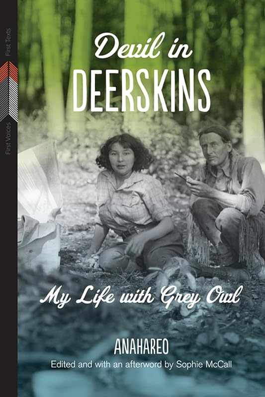 Devil in Deerskins: My Life with Grey Owl (First Voices, First Texts, 1) by Anahareo
