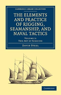 The Elements and Practice of Rigging, Seamanship, and Naval Tactics (Cambridge Library Collection - Naval and Military History) (Volume 3)