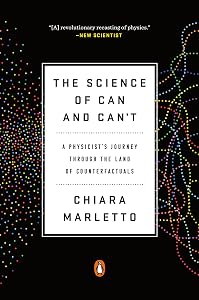 The Science of Can and Can't: A Physicist's Journey through the Land of Counterfactuals by Chiara Marletto