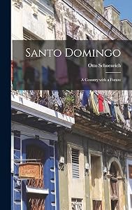 Santo Domingo: A Country with a Future by Otto Schoenrich