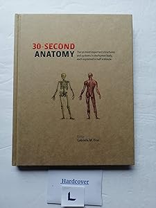 30-Second Anatomy (The 50 most important structures and system in the body, each explained in half a minute.) First Printing edition by Gabrielle M. Finn (2012) Hardcover by Gabrielle M. Finn