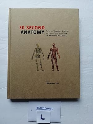 30-Second Anatomy (The 50 most important structures and system in the body, each explained in half a minute.) First Printing edition by Gabrielle M. Finn (2012) Hardcover
