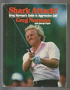 Shark Attack!: Greg Norman's Guide to Aggressive Golf