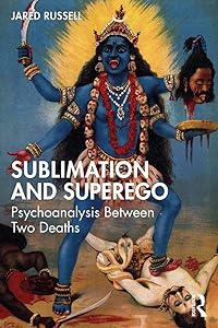 Sublimation and Superego: Psychoanalysis Between Two Deaths by Jared Russell