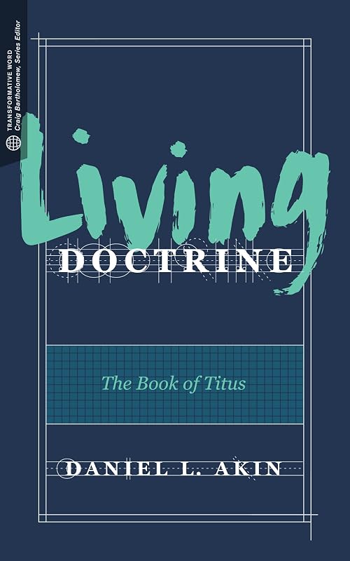 Living Doctrine: The Book of Titus (Transformative Word) by Daniel L. Akin