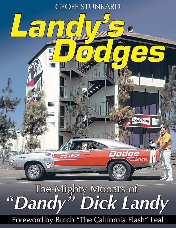 Landy's Dodges: The Mighty Mopars of "Dandy" Dick Landy by Geoff Stunkard