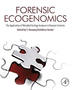 Forensic Ecogenomics: The Application of Microbial Ecology Analyses in Forensic Contexts by T. Komang Ralebitso-Senior