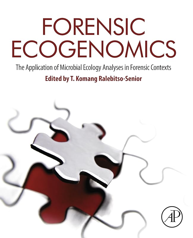 Forensic Ecogenomics: The Application of Microbial Ecology Analyses in Forensic Contexts by T. Komang Ralebitso-Senior