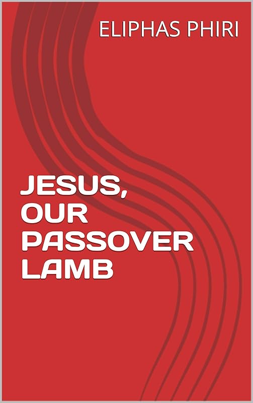 JESUS, OUR PASSOVER LAMB by ELIPHAS PHIRI