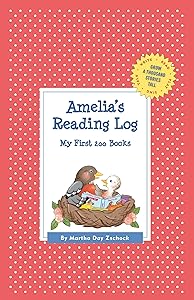 Amelia's Reading Log: My First 200 Books (GATST) (Grow a Thousand Stories Tall) by Martha Day Zschock