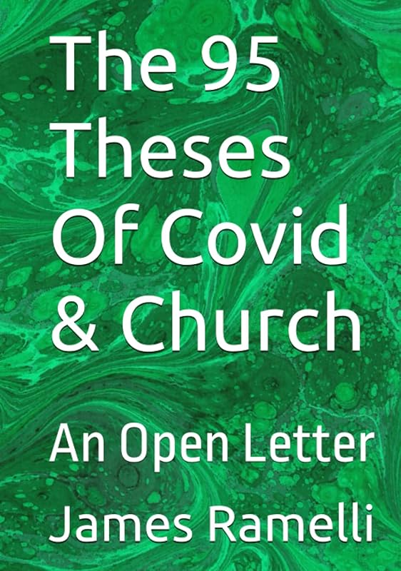 The 95 Theses Of Covid & Church: An Open Letter by James Ramelli