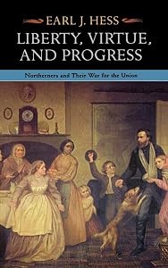 Liberty, Virtue, and Progress: Northerners and Their War for the Union (The North's Civil War)