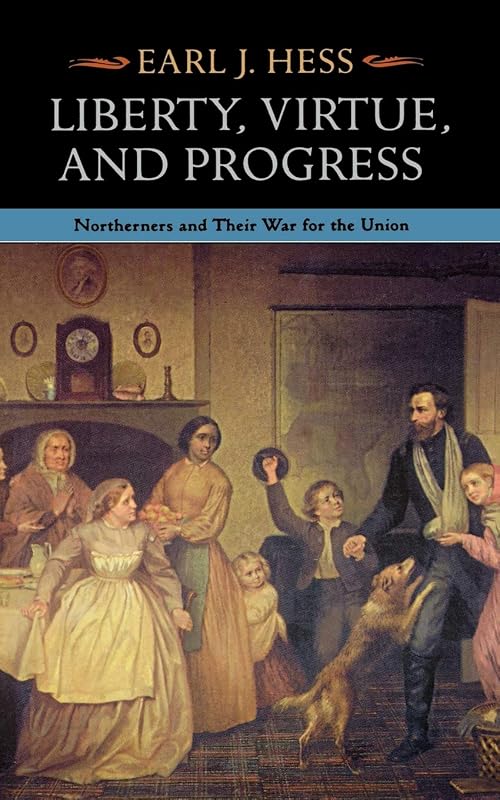 Liberty, Virtue, and Progress: Northerners and Their War for the Union (The North's Civil War) by Earl J. Hess