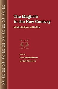 The Maghrib in the New Century: Identity, Religion, and Politics by Bruce Maddy-Weitzman