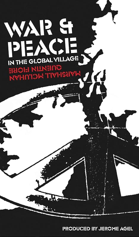 War and Peace in the Global Village by Marshall McLuhan