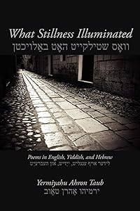 What Stillness Illuminated: Poems in English, Yiddish, and Hebrew (Free Verse Editions) by Yermiyahu Ahron Taub