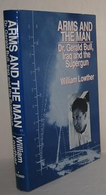 Arms and the Man: Dr. Gerald Bull, Iraq and the Supergun