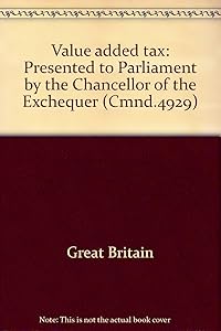 Value added tax: presented to Parliament by the Chancellor of the Exchequer ([Great Britain] Parliament. [Papers by command] cmnd)