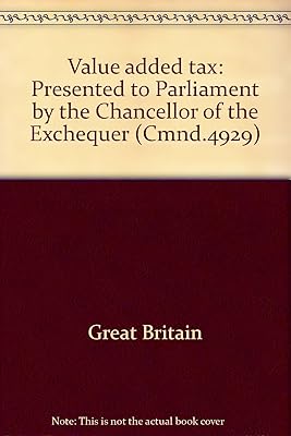 Value added tax: presented to Parliament by the Chancellor of the Exchequer ([Great Britain] Parliament. [Papers by command] cmnd)