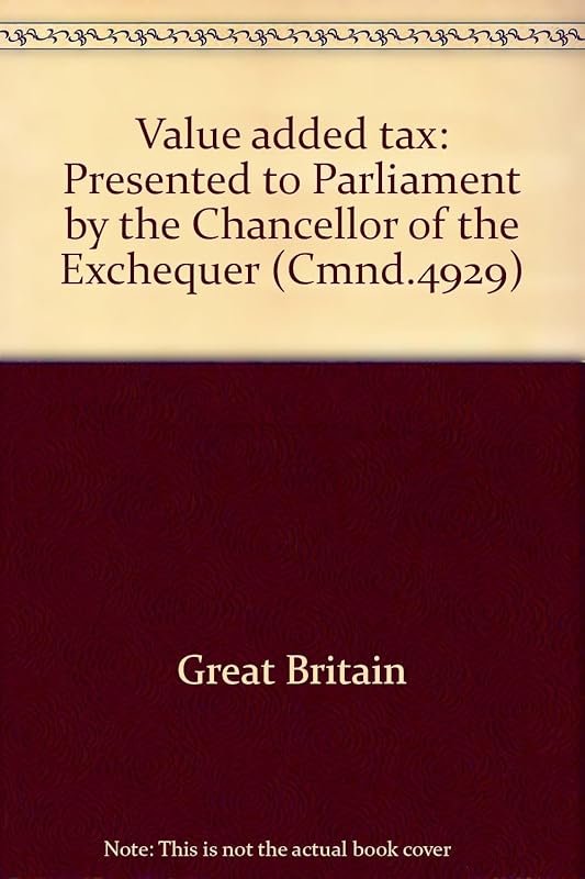 Value added tax: presented to Parliament by the Chancellor of the Exchequer ([Great Britain] Parliament. [Papers by command] cmnd) by unknown author