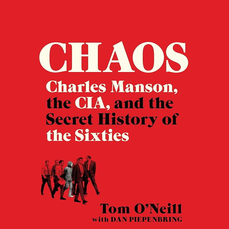 Chaos: Charles Manson, the CIA, and the Secret History of the Sixties by Tom O'Neill