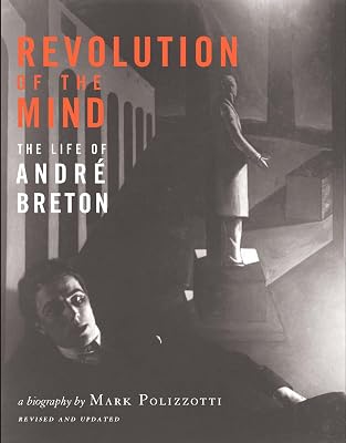 Revolution of the Mind: The Life of Andre Breton