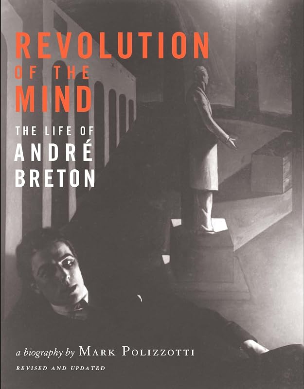 Revolution of the Mind: The Life of Andre Breton by Mark Polizzotto