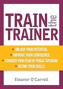 Train the Trainer: Unlock your potential as a professional trainer by Eleanor O'Carroll