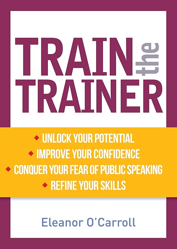 Train the Trainer: Unlock your potential as a professional trainer by Eleanor O'Carroll