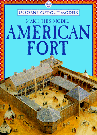 Make This Model American Fort (Usborne Cut-Out Models)