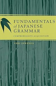 Fundamentals of Japanese Grammar: Comprehensive Acquisition by Yuki Johnson