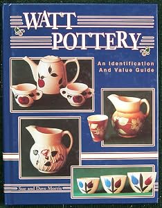 Watt Pottery: An Identification and Value Guide by Sue Morris