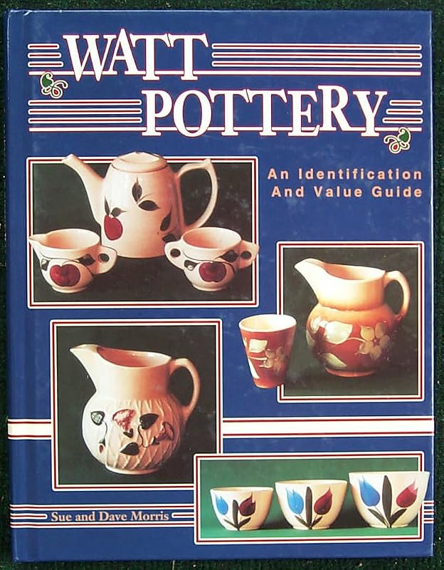 Watt Pottery: An Identification and Value Guide by Sue Morris