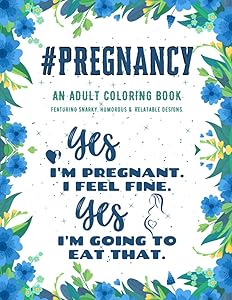 Pregnancy Adult Coloring Book: An Adult Coloring Book Featuring Funny, Humorous & Stress Relieving Designs for Pregnant Women and Expecting Mums