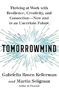 Tomorrowmind: Thriving at Work with Resilience, Creativity, and Connection―Now and in an Uncertain Future by Gabriella Rosen Kellerman