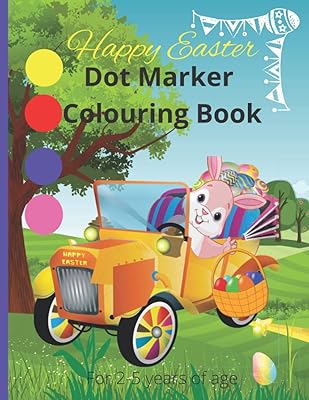 Happy Easter Dot Marker Coloring Book For 2-5 Years Old: Quality 30 Page Activity Book For Kids Toddlers Pre-School Easy Big Dots Art Paint Easy-Guided Do a Dot Pad 8.5x11