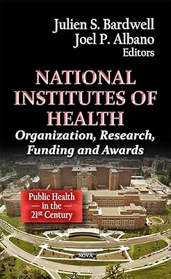National Institutes of Health: Organization, Research, Funding and Awards (Public Health in the 21st Century)