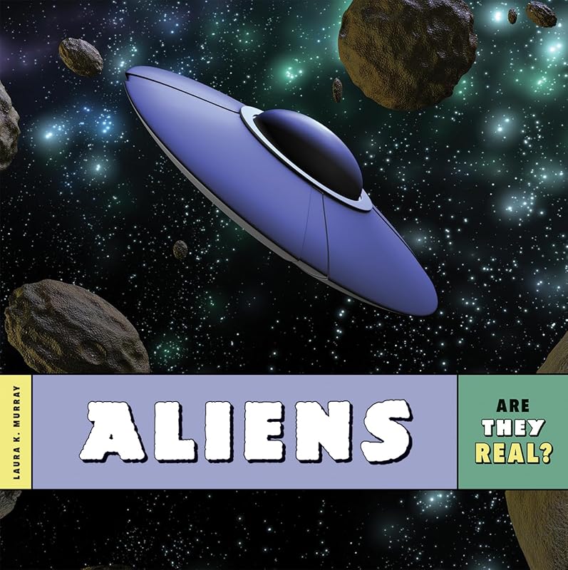 Are They Real?: Aliens by Laura K. Murray