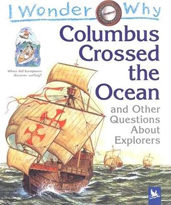I Wonder Why Columbus Crossed the Ocean: and Other Questions About Explorers