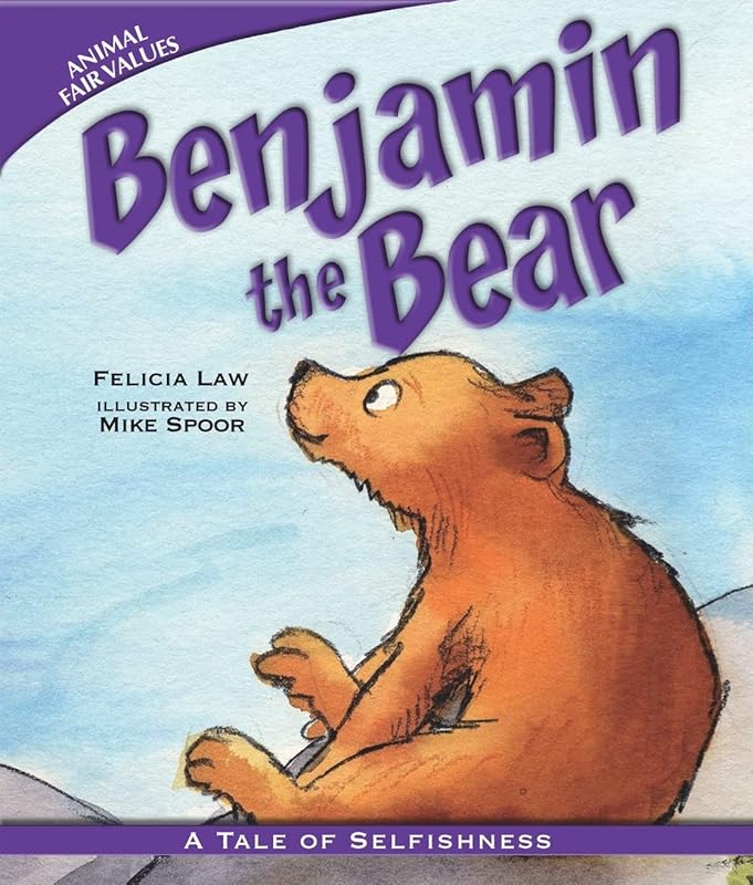 Benjamin the Bear: A Tale of Selfishness (Animal Fair Values) by Felicia Law