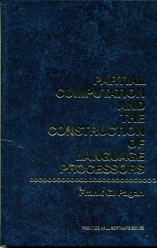 Partial Computation and the Construction of Language Processors (Prentice-Hall Series in Criminal Justice) by Frank G. Pagan