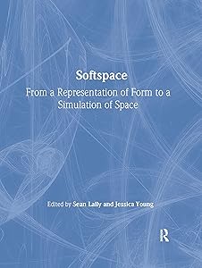 Softspace: From a Representation of Form to a Simulation of Space by Sean Lally