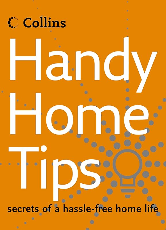 Handy Home Tips: Secrets of a Hassle-Free Home Life by Collins UK